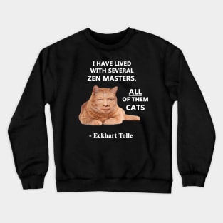 Eckhart Tolle Zen Master Cat quote - “I have lived with several zen masters, all of them cats” Crewneck Sweatshirt